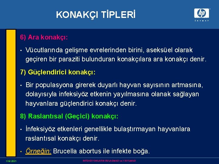 KONAKÇI TİPLERİ 6) Ara konakçı: • Vücutlarında gelişme evrelerinden birini, aseksüel olarak geçiren bir