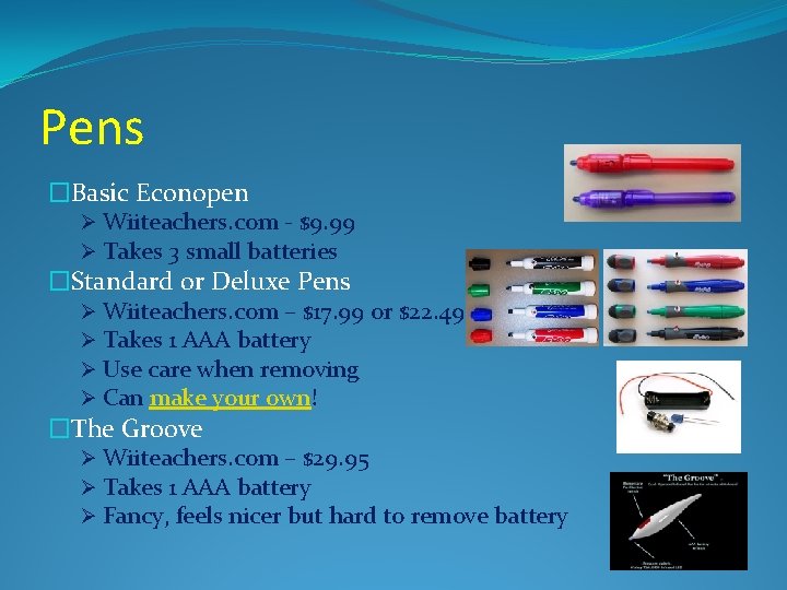 Pens �Basic Econopen Ø Wiiteachers. com - $9. 99 Ø Takes 3 small batteries