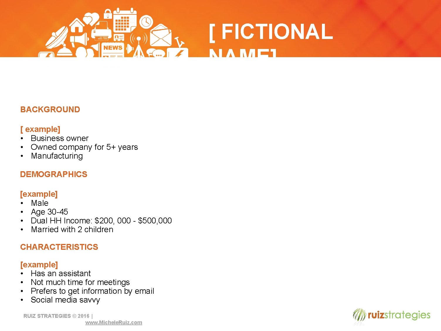 [ FICTIONAL NAME] BACKGROUND [ example] • Business owner • Owned company for 5+