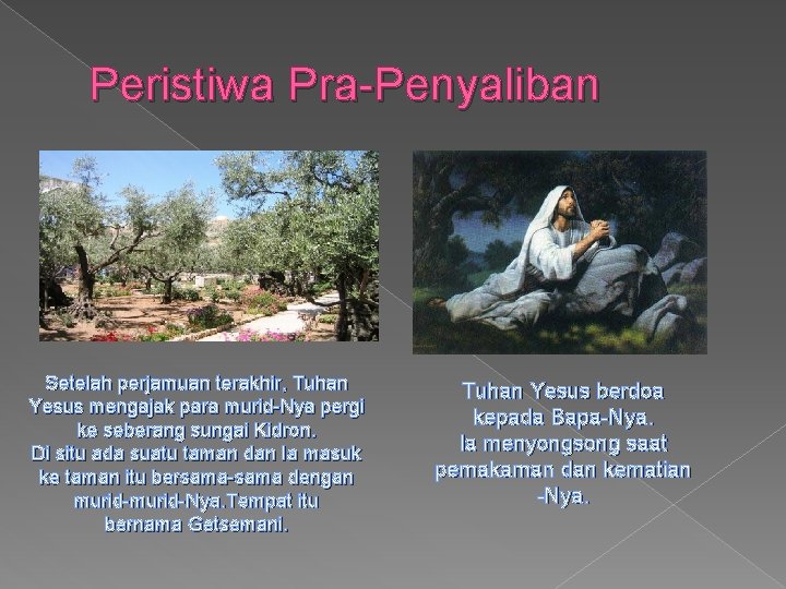 Peristiwa Pra-Penyaliban Setelah perjamuan terakhir, Tuhan Yesus mengajak para murid-Nya pergi ke seberang sungai