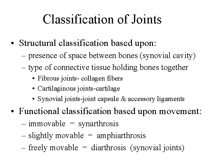 Classification of Joints • Structural classification based upon: – presence of space between bones