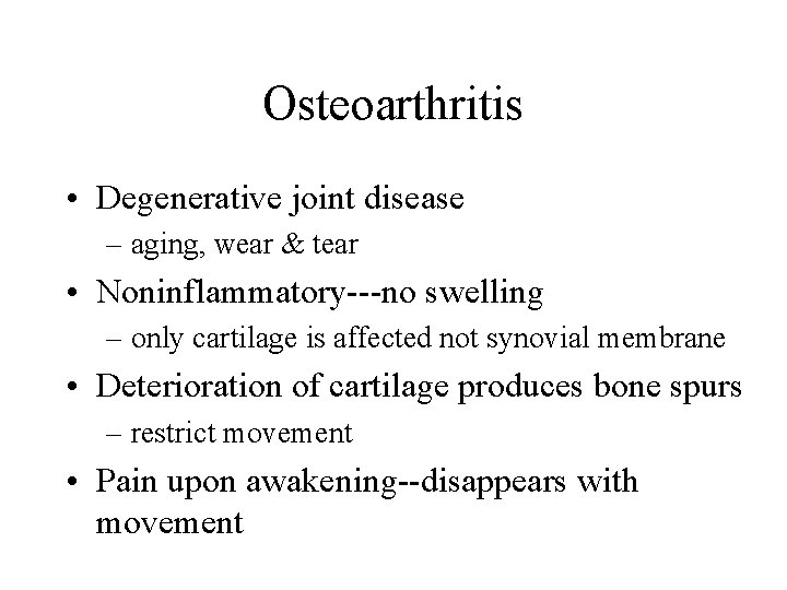 Osteoarthritis • Degenerative joint disease – aging, wear & tear • Noninflammatory---no swelling –