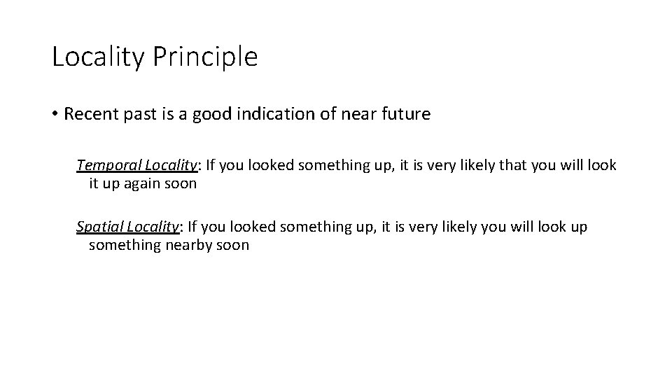 Locality Principle • Recent past is a good indication of near future Temporal Locality: