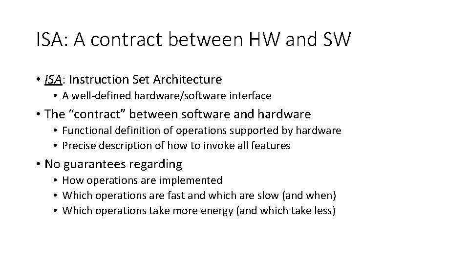 ISA: A contract between HW and SW • ISA: Instruction Set Architecture • A