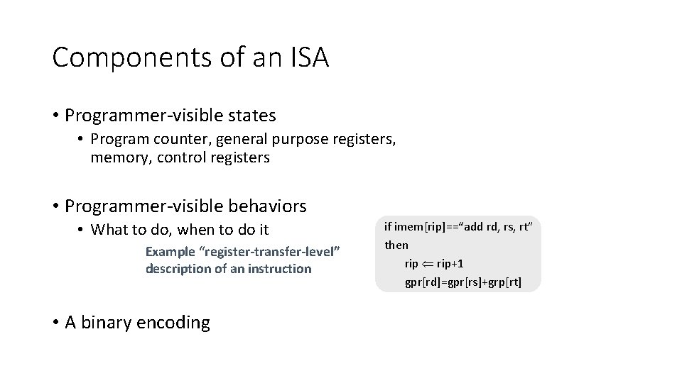 Components of an ISA • Programmer-visible states • Program counter, general purpose registers, memory,