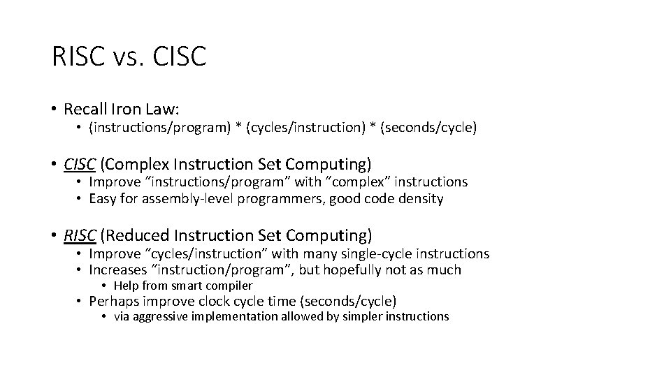 RISC vs. CISC • Recall Iron Law: • (instructions/program) * (cycles/instruction) * (seconds/cycle) •