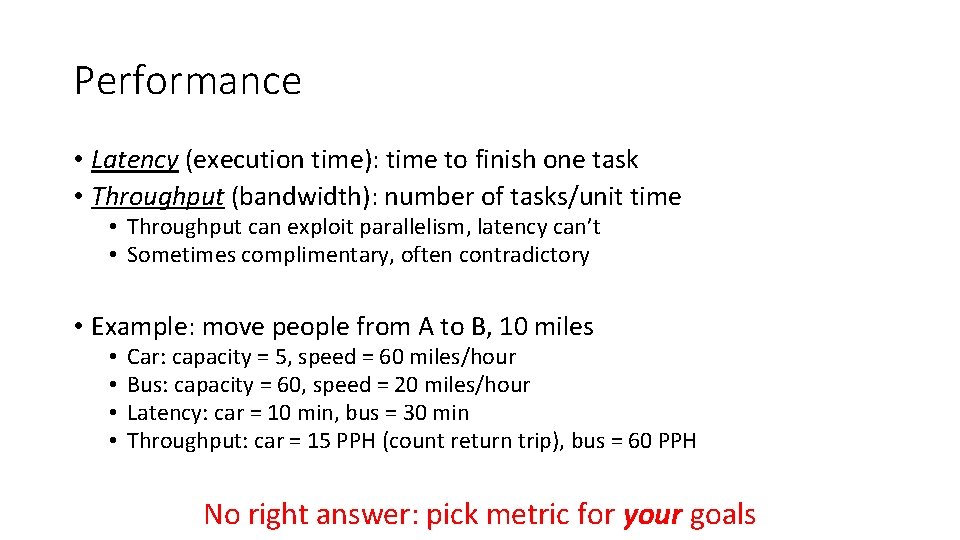 Performance • Latency (execution time): time to finish one task • Throughput (bandwidth): number