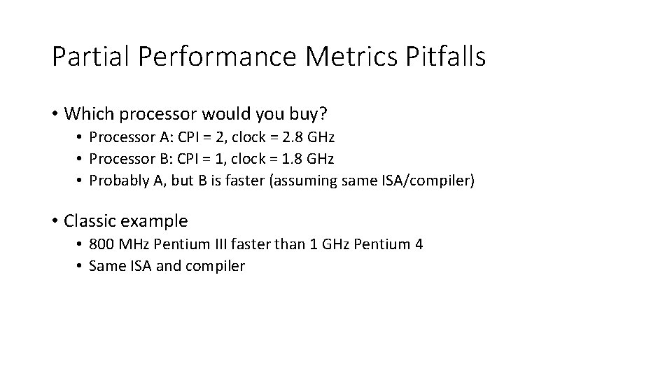 Partial Performance Metrics Pitfalls • Which processor would you buy? • Processor A: CPI
