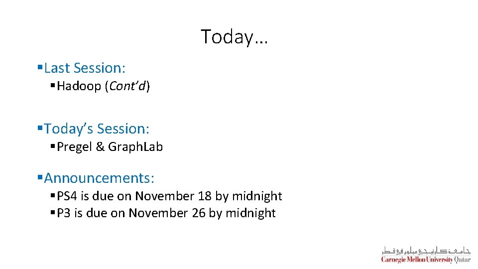 Today… §Last Session: §Hadoop (Cont’d) §Today’s Session: §Pregel & Graph. Lab §Announcements: §PS 4 Today… §Last Session: §Hadoop (Cont’d) §Today’s Session: §Pregel & Graph. Lab §Announcements: §PS 4