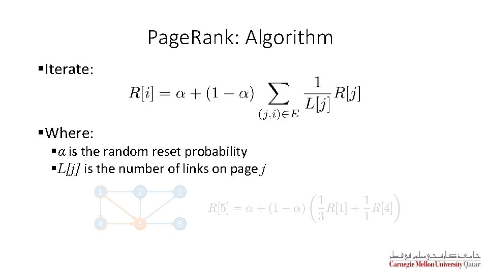 Page. Rank: Algorithm §Iterate: §Where: §α is the random reset probability §L[j] is the