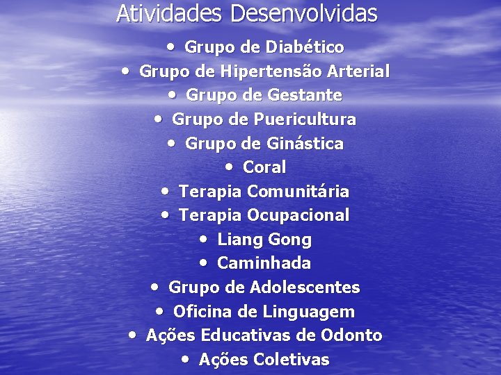 Atividades Desenvolvidas • Grupo de Diabético • Grupo de Hipertensão Arterial • Grupo de