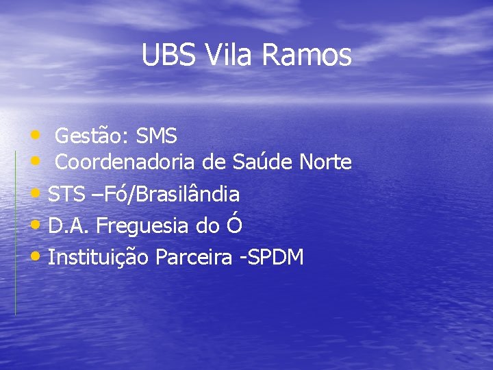 UBS Vila Ramos • Gestão: SMS • Coordenadoria de Saúde Norte • STS –Fó/Brasilândia