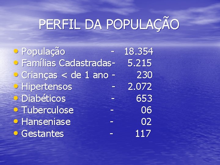 PERFIL DA POPULAÇÃO • População • Famílias Cadastradas • Crianças < de 1 ano