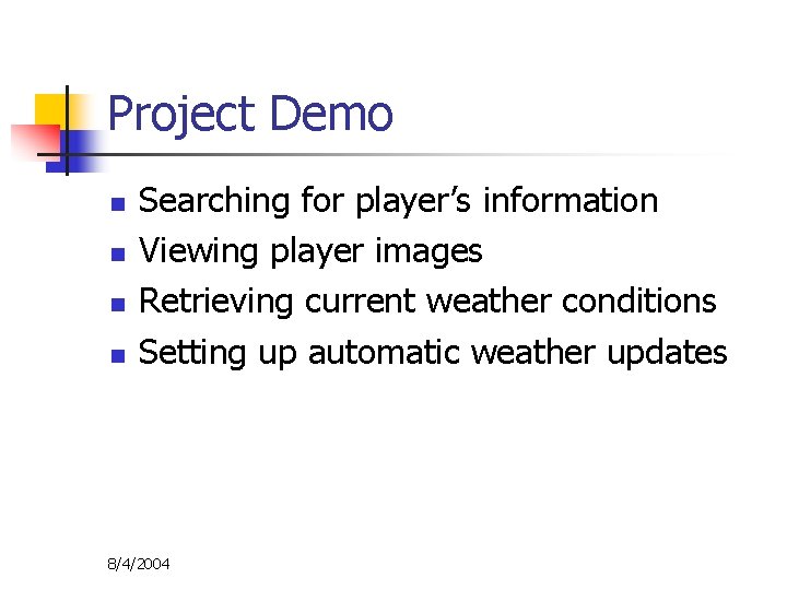 Project Demo n n Searching for player’s information Viewing player images Retrieving current weather