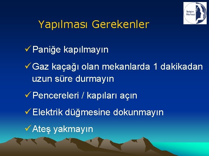 Yapılması Gerekenler ü Paniğe kapılmayın ü Gaz kaçağı olan mekanlarda 1 dakikadan uzun süre