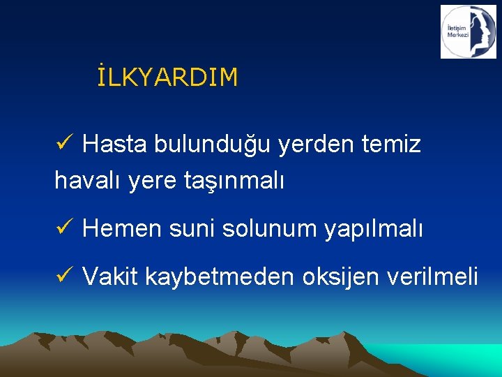 İLKYARDIM ü Hasta bulunduğu yerden temiz havalı yere taşınmalı ü Hemen suni solunum yapılmalı