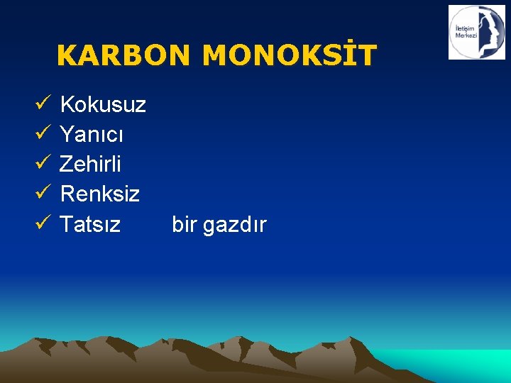 KARBON MONOKSİT ü ü ü Kokusuz Yanıcı Zehirli Renksiz Tatsız bir gazdır 