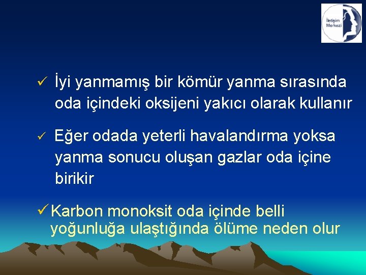 ü İyi yanmamış bir kömür yanma sırasında oda içindeki oksijeni yakıcı olarak kullanır ü