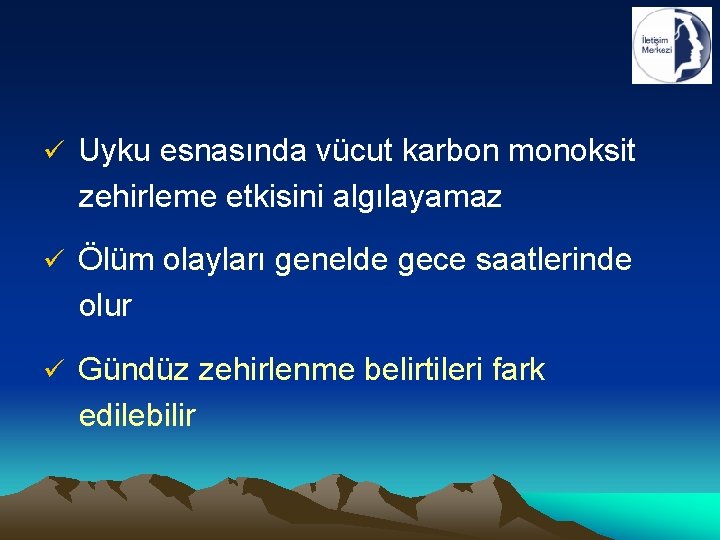 ü Uyku esnasında vücut karbon monoksit zehirleme etkisini algılayamaz ü Ölüm olayları genelde gece