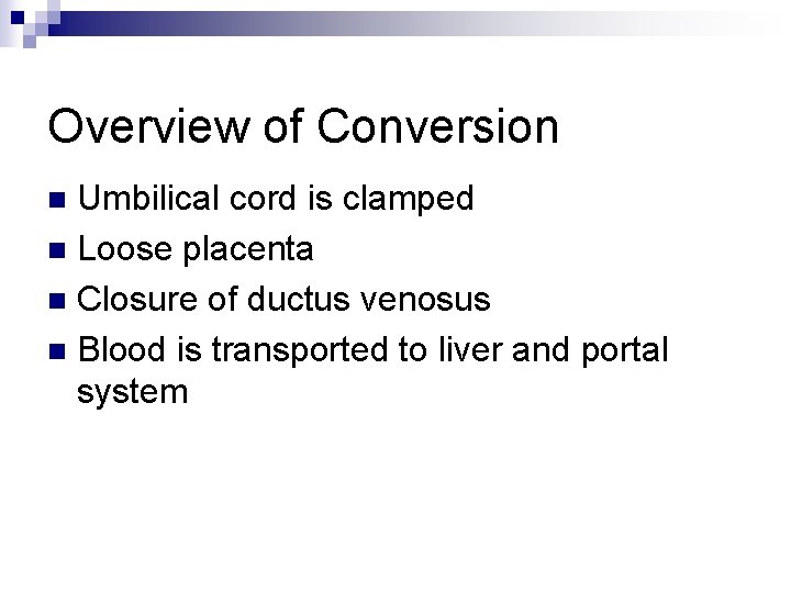 Overview of Conversion Umbilical cord is clamped n Loose placenta n Closure of ductus