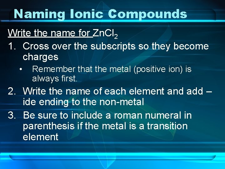Naming Ionic Compounds Write the name for Zn. Cl 2 1. Cross over the