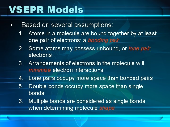 VSEPR Models • Based on several assumptions: 1. Atoms in a molecule are bound