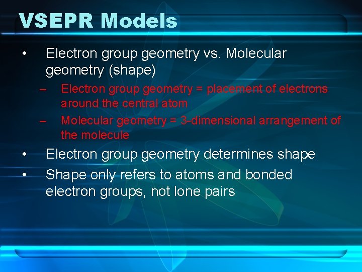 VSEPR Models • Electron group geometry vs. Molecular geometry (shape) – – • •