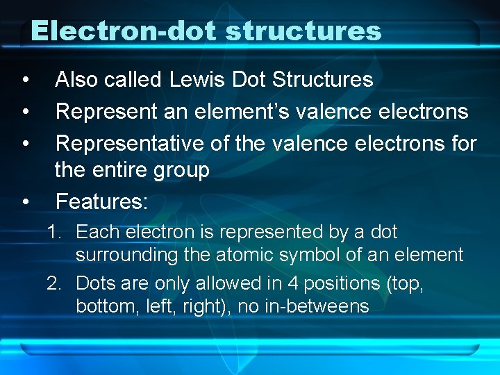 Electron-dot structures • • Also called Lewis Dot Structures Represent an element’s valence electrons