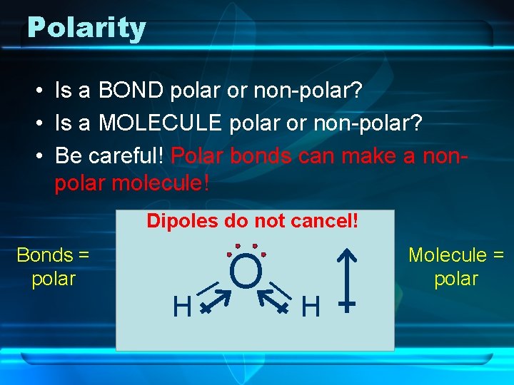Polarity • Is a BOND polar or non-polar? • Is a MOLECULE polar or