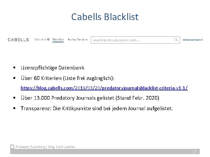 Cabells Blacklist § Lizenzpflichtige Datenbank § Über 60 Kriterien (Liste frei zugänglich): https: //blog.