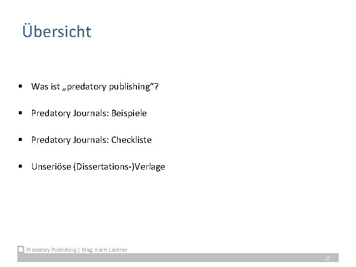 Übersicht § Was ist „predatory publishing“? § Predatory Journals: Beispiele § Predatory Journals: Checkliste