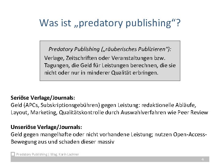 Was ist „predatory publishing“? Predatory Publishing („räuberisches Publizieren“): Verlage, Zeitschriften oder Veranstaltungen bzw. Tagungen,