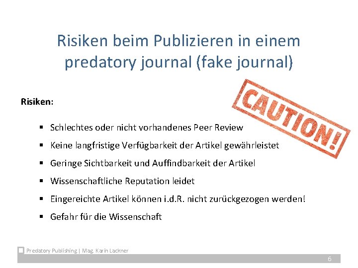 Risiken beim Publizieren in einem predatory journal (fake journal) Risiken: § Schlechtes oder nicht