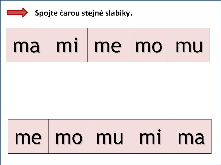 Spojte čarou stejné slabiky. ma mi me mo mu mi ma 