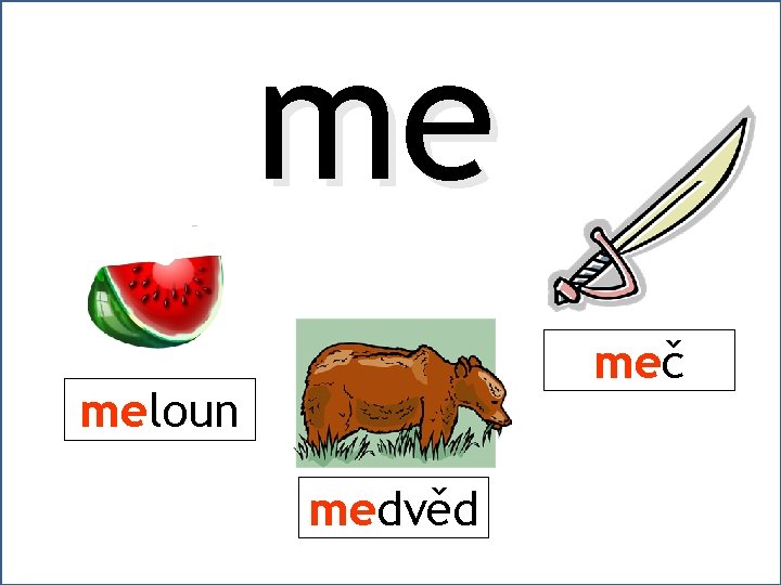 me meč meloun medvěd 