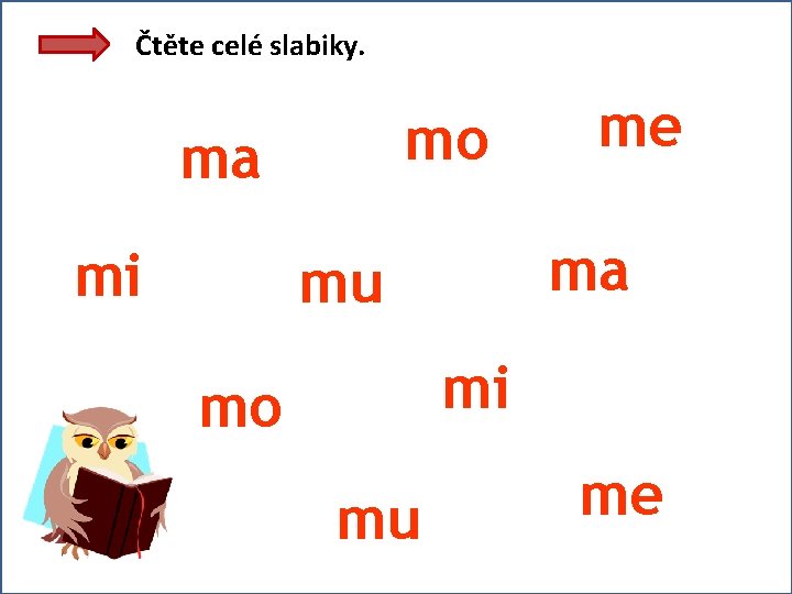 Čtěte celé slabiky. mo ma mi me ma mu mi mo mu me 