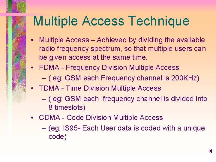 Multiple Access Technique • Multiple Access – Achieved by dividing the available radio frequency