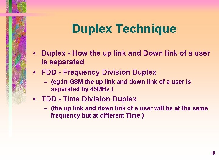 Duplex Technique • Duplex - How the up link and Down link of a