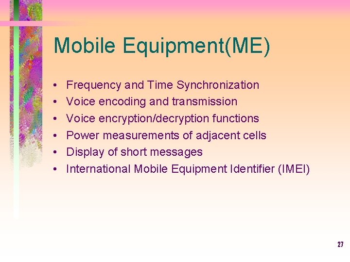 Mobile Equipment(ME) • • • Frequency and Time Synchronization Voice encoding and transmission Voice