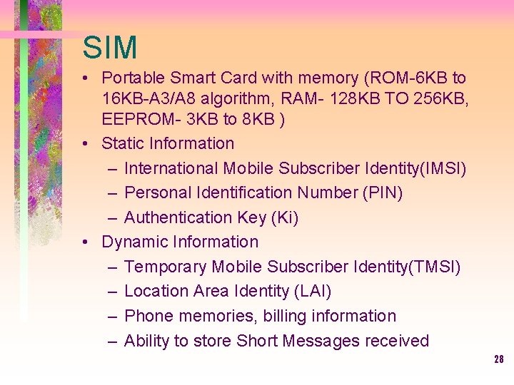SIM • Portable Smart Card with memory (ROM-6 KB to 16 KB-A 3/A 8