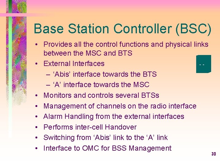 Base Station Controller (BSC) • Provides all the control functions and physical links between