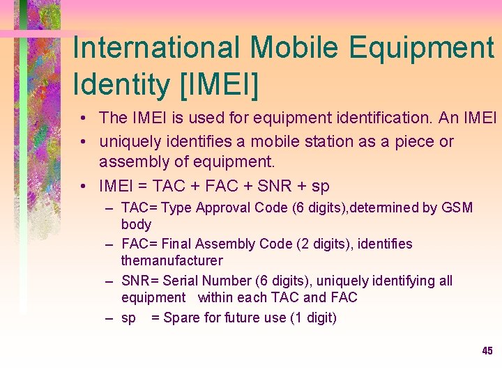 International Mobile Equipment Identity [IMEI] • The IMEI is used for equipment identification. An