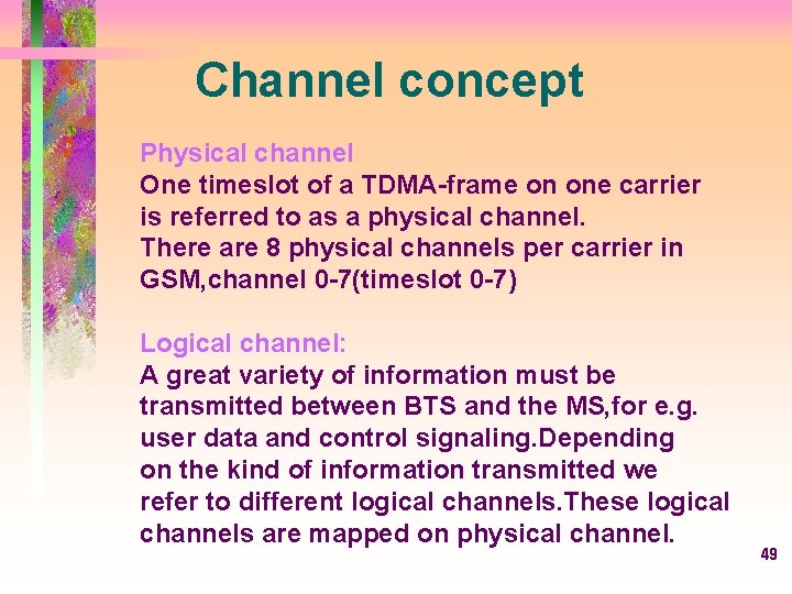 Channel concept Physical channel: One timeslot of a TDMA-frame on one carrier is referred