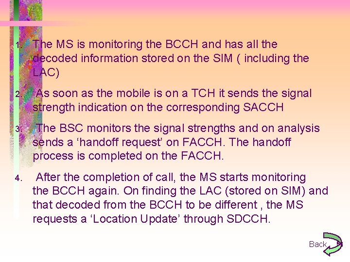 1. The MS is monitoring the BCCH and has all the decoded information stored