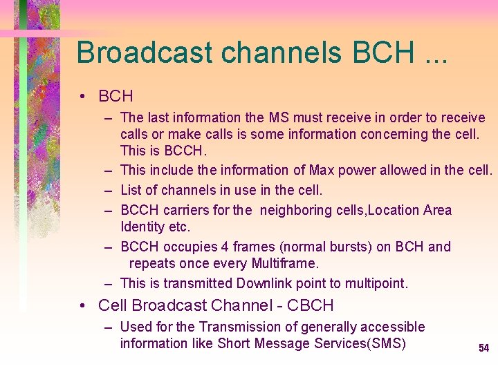 Broadcast channels BCH. . . • BCH – The last information the MS must