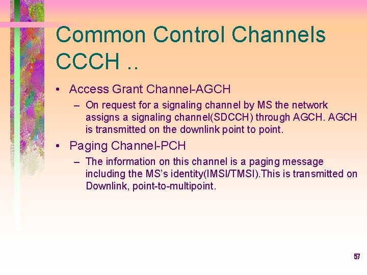 Common Control Channels CCCH. . • Access Grant Channel-AGCH – On request for a