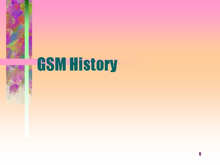 GSM History 6 