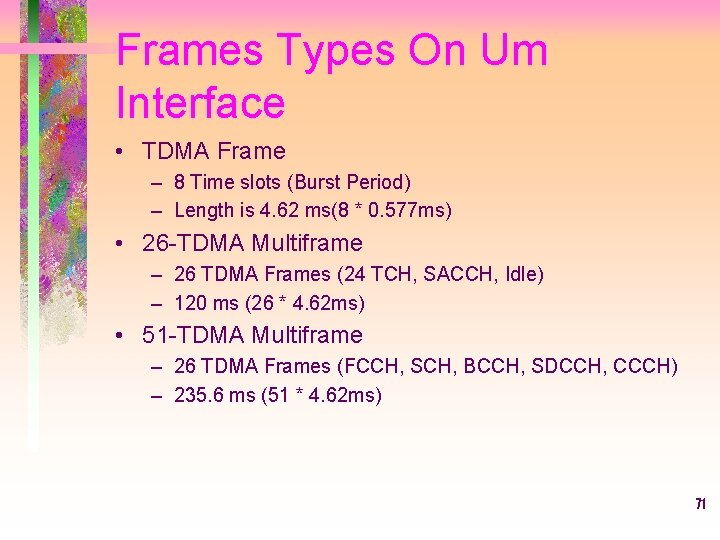 Frames Types On Um Interface • TDMA Frame – 8 Time slots (Burst Period)