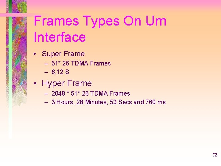 Frames Types On Um Interface • Super Frame – 51* 26 TDMA Frames –