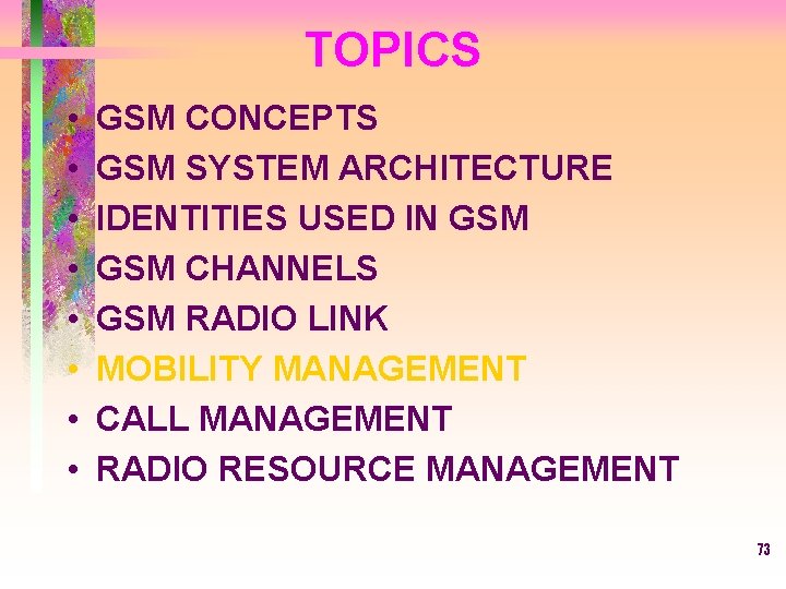 TOPICS • • GSM CONCEPTS GSM SYSTEM ARCHITECTURE IDENTITIES USED IN GSM CHANNELS GSM